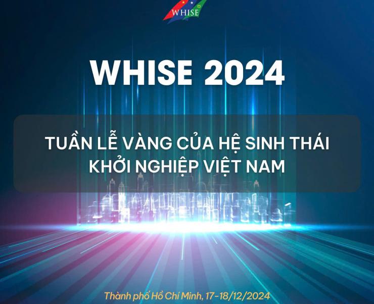 17-18/12/2024 SỰ KIỆN KHAI MẠC WHISE 2024 TUẦN LỄ ĐỔI MỚI SÁNG TẠO & KHỞI NGHIỆP TP. HCM